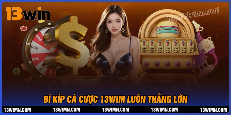 Bí kíp tham gia casino 13wim dành cho tân thủ Bí kíp tham gia casino 13wim dành cho tân thủ