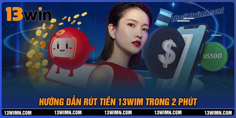 Hướng dẫn rút tiền 13wim trong 2 phút chính xác Hướng dẫn rút tiền 13wim trong 2 phút chính xác