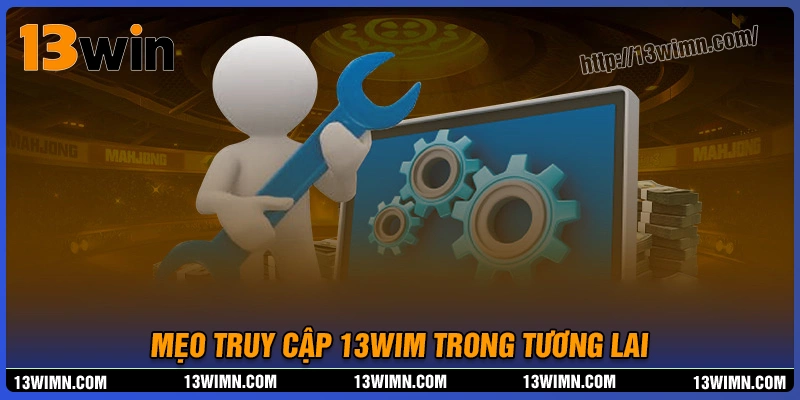 Mẹo để truy cập 13wim thành công cho lần sau Mẹo để truy cập 13wim thành công cho lần sau