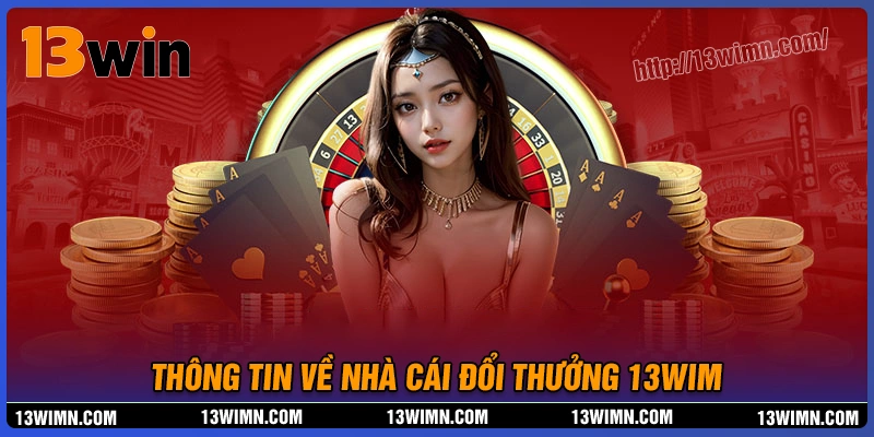 Tổng quan thông tin nhà cái 13wim hàng đầu Tổng quan thông tin nhà cái 13wim hàng đầu