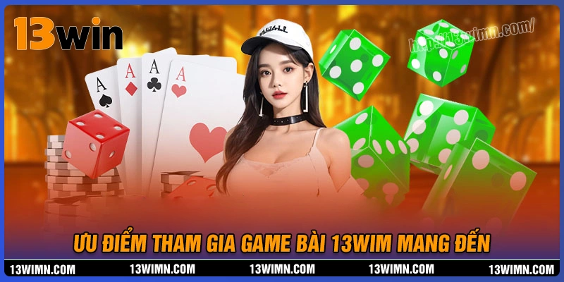 Ưu điểm của sảnh cược game bài 13wim hấp dẫn Ưu điểm của sảnh cược game bài 13wim hấp dẫn